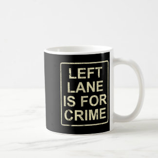 Left Lane Is For Crime Drive Fast Funny Quote  Kaffeetasse