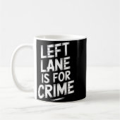 Left Lane Is For Crime Highway Driving Sarcastic J Kaffeetasse (Links)