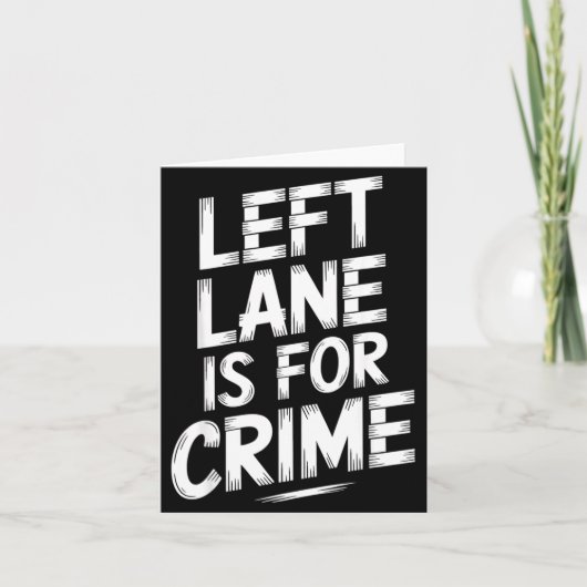 Left Lane Is For Crime Highway Driving Sarcastic J Karte (Vorderseite)