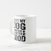 Left My Dog To Be Here Funny Quote Kaffeetasse (Vorderseite Links)