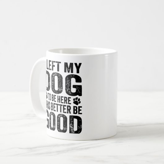 Left My Dog To Be Here Funny Quote Kaffeetasse (Vorderseite Links)