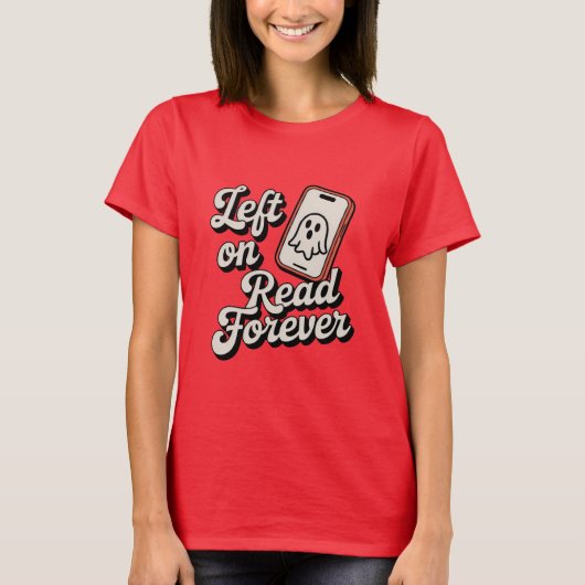 Left on Read Forever | Funny Ghosting Design T-Shirt (Vorderseite)