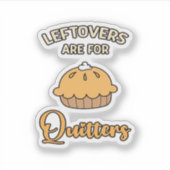 Leftores sind für Quitters Funny Pie Erntedank Aufkleber (Vorderseite)
