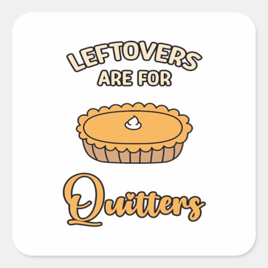 Leftores sind für Quitters Funny Pie Erntedank Quadratischer Aufkleber (Vorderseite)