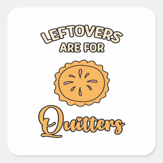 Leftores sind für Quitters Funny Pie Erntedank Quadratischer Aufkleber (Vorderseite)