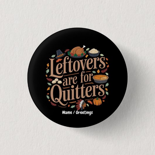 Leftovers Are for Quitters Funny Thanksgiving  Button (Vorderseite)