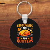 Leftovers Are For Quitters Shirt Adult Kids Men Wo Schlüsselanhänger (Vorderseite)