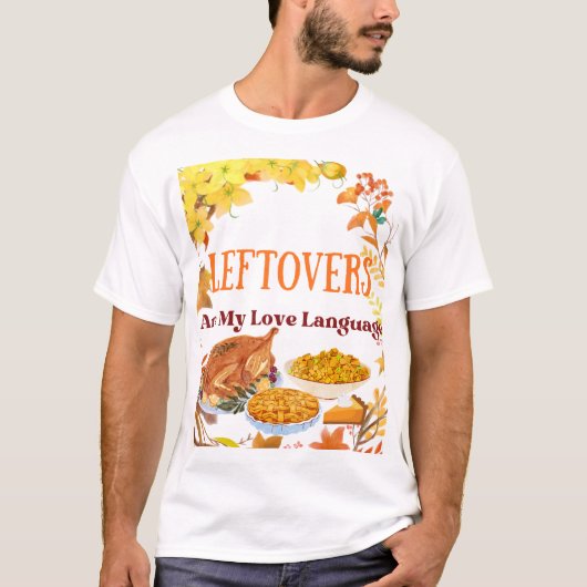Leftovers Are My Love Language – Funny -Shirt T-Shirt (Vorderseite)