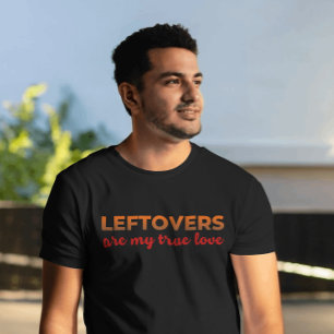 Leftovers My One True Love Sarcastic Erntedank T-Shirt