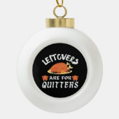 Leftovers sind für Quitters Classic Funny Retro Keramik Kugel-Ornament (Vorderseite)
