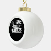 Leftovers sind für Quitters Erntedank Funny Quot Keramik Kugel-Ornament (Rechts)