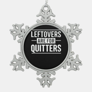 Leftovers sind für Quitters Erntedank Funny Quot Schneeflocken Zinn-Ornament