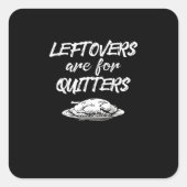 Leftovers sind für Quitters Erntedank Funny Sayi Quadratischer Aufkleber (Vorderseite)