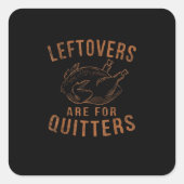 Leftovers sind für Quitters Erntedank Funny Turm Quadratischer Aufkleber (Vorderseite)