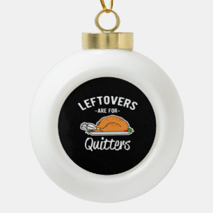 Leftovers sind für Quitters Erntedank Türkei Ess Keramik Kugel-Ornament
