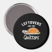Leftovers sind für Quitters Erntedank Türkei Ess Magnet (Vorderseite/Rückseite)