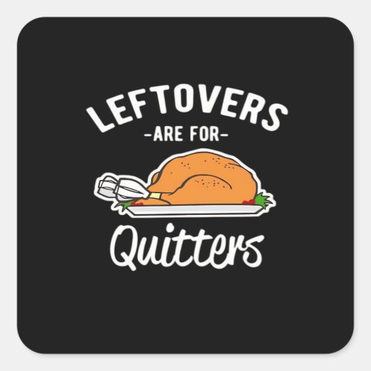 Leftovers sind für Quitters Erntedank Türkei Ess Quadratischer Aufkleber (Vorderseite)