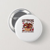 Leftovers sind für Quitters - Funny Classic Design Button (Vorne & Hinten)
