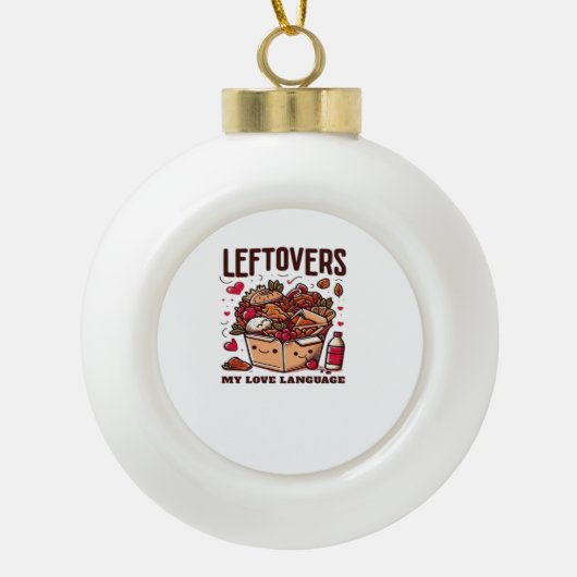 Leftovers sind für Quitters - Funny Classic Design Keramik Kugel-Ornament (Vorderseite)