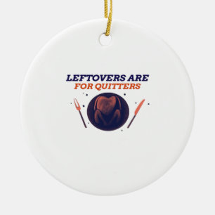Leftovers sind für Quitters Funny Erntedank Clubs Keramik Ornament