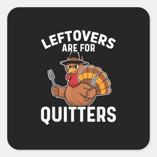 Leftovers sind für Quitters Funny Erntedank Cool Quadratischer Aufkleber (Vorderseite)