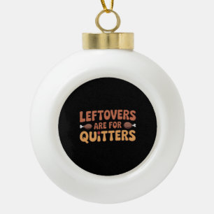 Leftovers sind für Quitters Funny Erntedank Desi Keramik Kugel-Ornament
