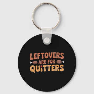Leftovers sind für Quitters Funny Erntedank Desi Schlüsselanhänger