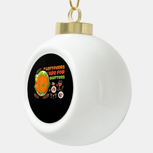 Leftovers sind für Quitters Funny Food Erntedank Keramik Kugel-Ornament (Rechts)