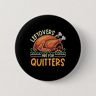 Leftovers sind für Quitters Funny Men Frauen Kinde Button