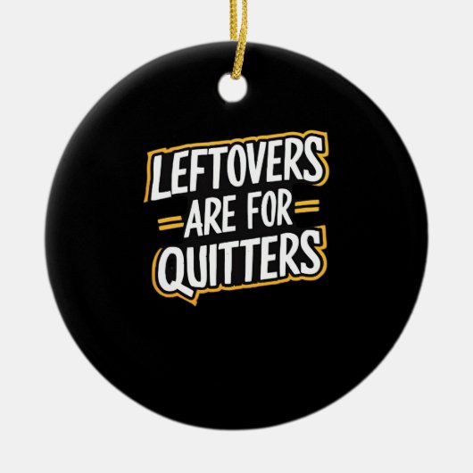 Leftovers sind für Quitters Funny Zitat Thanksgivi Keramik Ornament (Vorne)