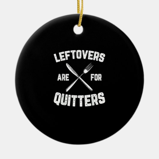 Leftovers sind für Quitters Gobble Funny Thanksgiv Keramik Ornament (Vorne)
