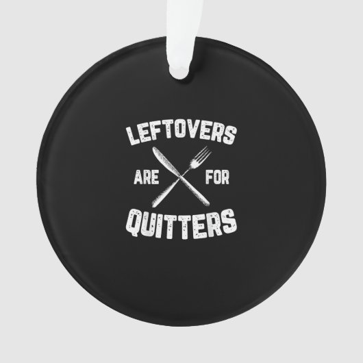 Leftovers sind für Quitters Gobble Funny Thanksgiv Ornament (Vorderseite)