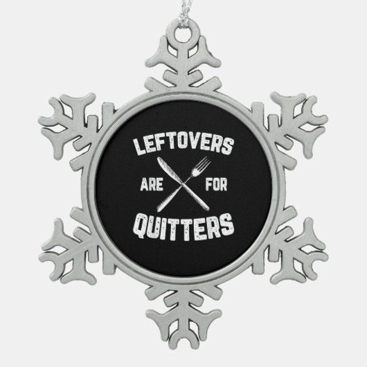 Leftovers sind für Quitters Gobble Funny Thanksgiv Schneeflocken Zinn-Ornament (Vorderseite)