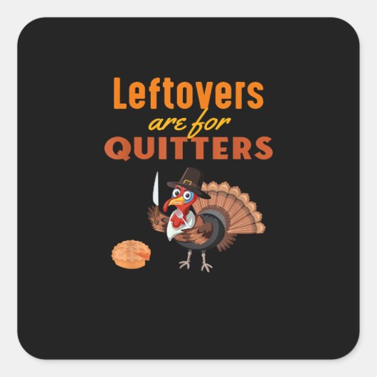 Leftovers sind für Quitters lustige Türkei Thanksg Quadratischer Aufkleber (Vorderseite)