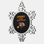 Leftovers sind für Quitters lustige Türkei Thanksg Schneeflocken Zinn-Ornament (Rechts)