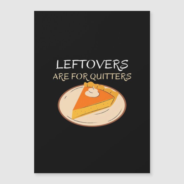 Leftovers sind für Quitters Pie Classic Funny Tren Magnetkarte (Vorderseite)