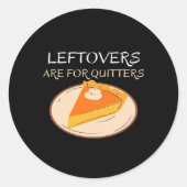 Leftovers sind für Quitters Pie Classic Funny Tren Runder Aufkleber (Vorderseite)