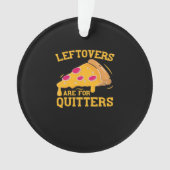 Leftovers sind für Quitters Pizza Thanksgivin Ornament (Vorderseite)