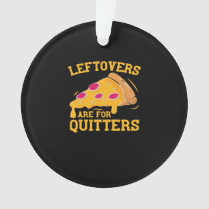 Leftovers sind für Quitters Pizza Thanksgivin Ornament