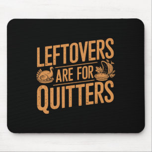 Leftovers sind für Quitters Shirt Funny Thanksgivi Mousepad