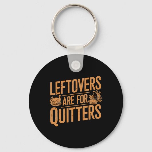Leftovers sind für Quitters Shirt Funny Thanksgivi Schlüsselanhänger (Vorderseite)