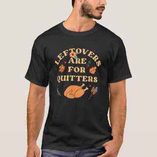 Leftovers sind für Quitters Türkei Huhn Happy the T-Shirt
