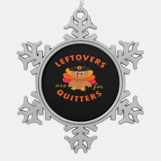 Leftovers sind für Quitters Türkei Weihnachtsklass Schneeflocken Zinn-Ornament (Vorderseite)