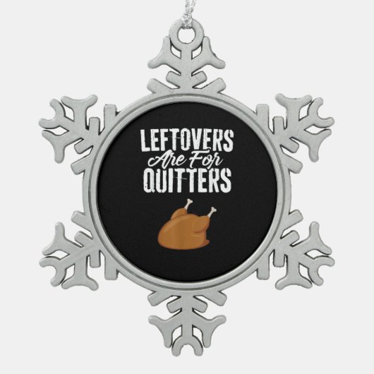 Leftovers sind für Quittung Türkei Funny Thanksgiv Schneeflocken Zinn-Ornament (Vorderseite)