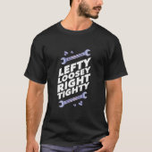 Lefty Loosey Righty Tighty Workshop Quote Funny T-Shirt (Vorderseite)