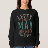 Lefty The Man The Myth The Legend Lefty Sweatshirt (Vorderseite)