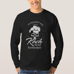 Leg das Rezept weg Ich bin Koch und kein Apotheker T-Shirt