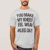Leg Day - schwache Knie - Funny Novelty Bodybuildi T-Shirt (Vorderseite)