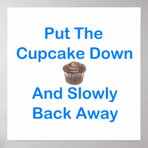 Leg den Cupcake runter und langsam wieder weg Poster