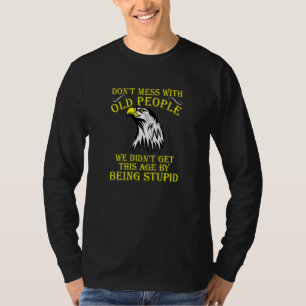 Leg dich nicht mit alten Leuten an, sind nicht so T-Shirt